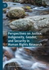 Perspectives on Justice, Indigeneity, Gender, and Security in Human Rights Research - eBook