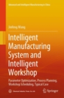 Intelligent Manufacturing System and Intelligent Workshop : Parameter Optimization, Process Planning, Workshop Scheduling, Typical Case - eBook