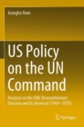 US Policy on the UN Command : Analysis on the UNC Dismantlement Decision and Its Reversal (1969-1978) - Book