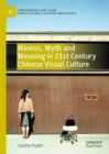 Memes, Myth and Meaning in 21st Century Chinese Visual Culture - Book