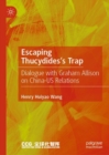 Escaping Thucydides's Trap : Dialogue with Graham Allison on China-US Relations - eBook