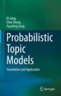 Probabilistic Topic Models : Foundation and Application - eBook