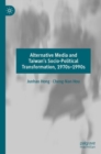 Alternative Media and Taiwan's Socio-Political Transformation, 1970s-1990s - eBook