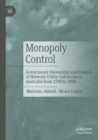 Monopoly Control : Government Ownership and Control of Network Utility Industries in Australia from 1788 to 1988 - Book