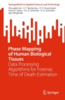 Phase Mapping of Human Biological Tissues : Data Processing Algorithms for Forensic Time of Death Estimation - Book