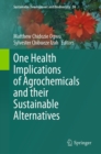 One Health Implications of Agrochemicals and their Sustainable Alternatives - eBook