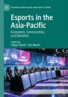 Esports in the Asia-Pacific : Ecosystem, Communities, and Identities - Book