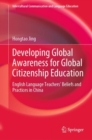 Developing Global Awareness for Global Citizenship Education : English Language Teachers’ Beliefs and Practices in China - Book
