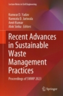 Recent Advances in Sustainable Waste Management Practices : Proceedings of SWMP 2023 - Book