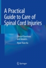 A Practical Guide to Care of Spinal Cord Injuries : Clinical Questions and Answers - Book