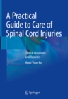 A Practical Guide to Care of Spinal Cord Injuries : Clinical Questions and Answers - eBook