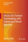 Electric Arc Furnace Steelmaking with Submerged Mixed Injection - eBook