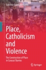 Place, Catholicism and Violence : The Construction of Place in Caracas' Barrios - eBook