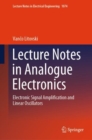 Lecture Notes in Analogue Electronics : Electronic Signal Amplification and Linear Oscillators - Book