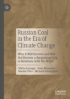 Russian Coal in the Era of Climate Change : Why it Will Survive and Will Not Become a Bargaining Chip in Relations with the West? - eBook