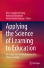 Applying the Science of Learning to Education : An Insight into the Mechanisms that Shape Learning - Book