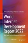 World Internet Development Report 2022 : Blue Book for World Internet Conference - Book