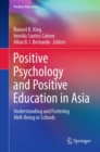 Positive Psychology and Positive Education in Asia : Understanding and Fostering Well-Being in Schools - Book