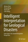 Intelligent Interpretation for Geological Disasters : From Space-Air-Ground Integration Perspective - eBook