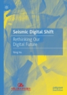 Seismic Digital Shift : Rethinking Our Digital Future - Book