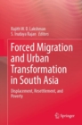 Forced Migration and Urban Transformation in South Asia : Displacement, Resettlement, and Poverty - eBook