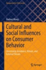Cultural and Social Influences on Consumer Behavior : Uncertainty Avoidance, Rituals, and External Threats - Book