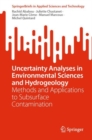 Uncertainty Analyses in Environmental Sciences and Hydrogeology : Methods and Applications to Subsurface Contamination - eBook