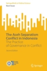 The Aceh Separatism Conflict in Indonesia : The Practice of Governance in Conflict - eBook