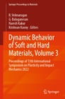 Dynamic Behavior of Soft and Hard Materials, Volume 3 : Proceedings of 13th International Symposium on Plasticity and Impact Mechanics 2022 - eBook