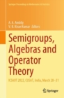 Semigroups, Algebras and Operator Theory : ICSAOT 2022, CUSAT, India, March 28-31 - eBook