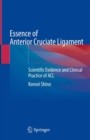 Essence of Anterior Cruciate Ligament : Scientific Evidence and Clinical Practice of ACL - Book