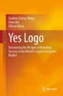 Yes Logo : Uncovering the Recipes of Branding Success in the World’s Largest Consumer Market - Book