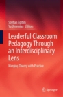Leaderful Classroom Pedagogy Through an Interdisciplinary Lens : Merging Theory with Practice - Book