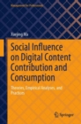 Social Influence on Digital Content Contribution and Consumption : Theories, Empirical Analyses, and Practices - Book