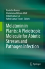 Melatonin in Plants: A Pleiotropic Molecule for Abiotic Stresses and Pathogen Infection - eBook