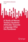 A Study of Macao Tertiary Students’ Attitudes Towards Language After the Handover - Book