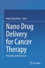 Nano Drug Delivery for Cancer Therapy : Principles and Practices - eBook