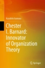 Chester I. Barnard: Innovator of Organization Theory - eBook