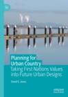 Planning for Urban Country : Taking First Nations Values into Future Urban Designs - eBook