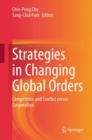 Strategies in Changing Global Orders : Competition and Conflict versus Cooperation - Book