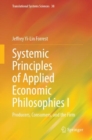 Systemic Principles of Applied Economic Philosophies I : Producers, Consumers, and the Firm - eBook