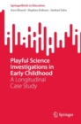 Playful Science Investigations in Early Childhood : A Longitudinal Case Study - eBook