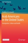 Arab Americans in the United States : Immigration, Culture and Health - Book