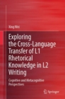 Exploring the Cross-Language Transfer of L1 Rhetorical Knowledge in L2 Writing : Cognitive and Metacognitive Perspectives - Book