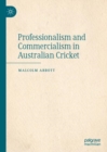 Professionalism and Commercialism in Australian Cricket - Book
