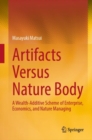 Artifacts Versus Nature Body : A Wealth-Additive Scheme of Enterprise, Economics, and Nature Managing - Book
