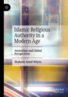 Islamic Religious Authority in a Modern Age : Australian and Global Perspectives - Book