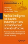 Artificial Intelligence in Education Technologies: New Development and Innovative Practices : Proceedings of 2023 4th International Conference on Artificial Intelligence in Education Technology - Book