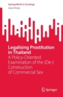 Legalising Prostitution in Thailand : A Policy-Oriented Examination of the (De-)Construction of Commercial Sex - Book