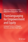 Translanguaging for Empowerment and Equity : Language Practices in Philippine Education and Other Public Spaces - Book